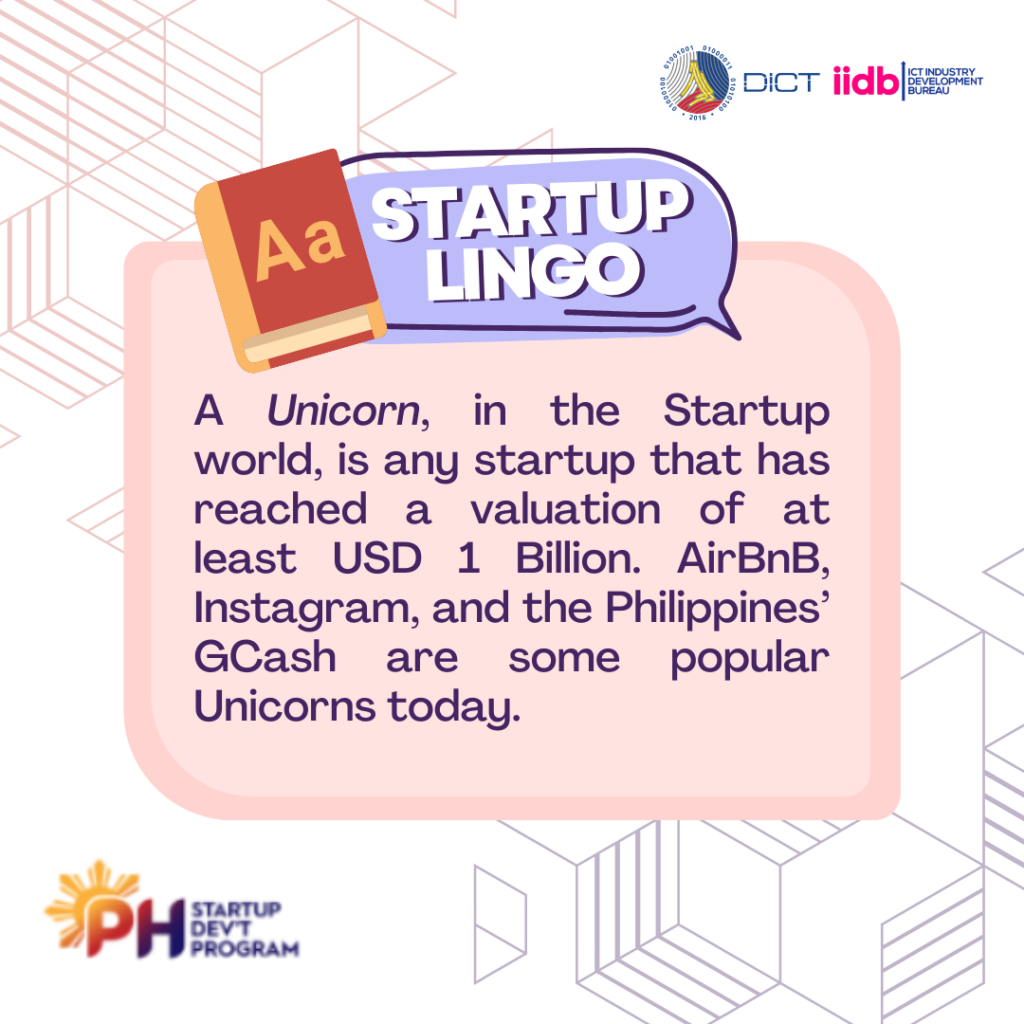 A unicorn is any startup that has reached  a valuation of at least USD 1 Billion. Gcash is one of the popular unicorns